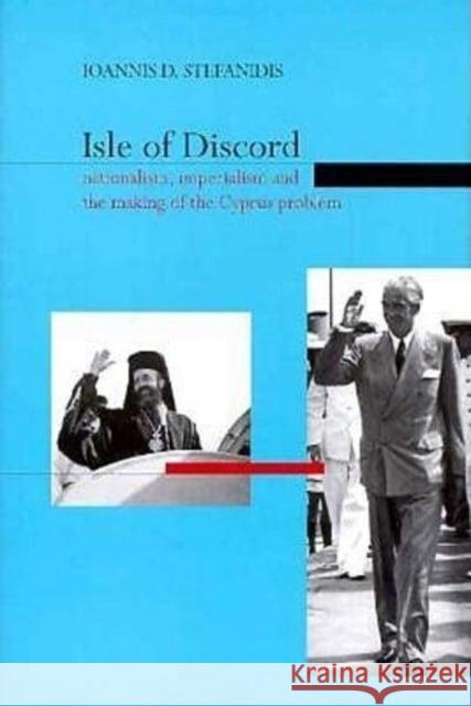Isle of Discord: Nationalism, Imperialism and the Making of the Cyprus Problem