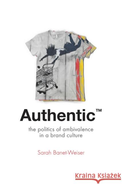 Authentic(tm): The Politics of Ambivalence in a Brand Culture