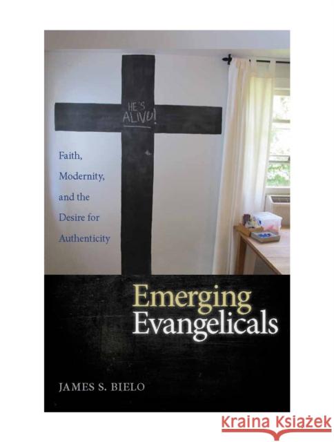 Emerging Evangelicals: Faith, Modernity, and the Desire for Authenticity