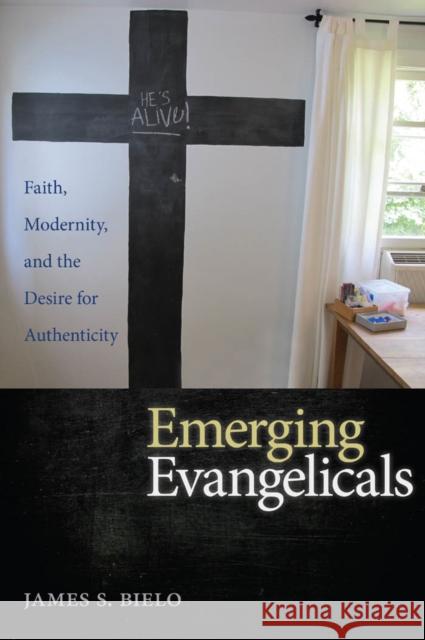 Emerging Evangelicals: Faith, Modernity, and the Desire for Authenticity