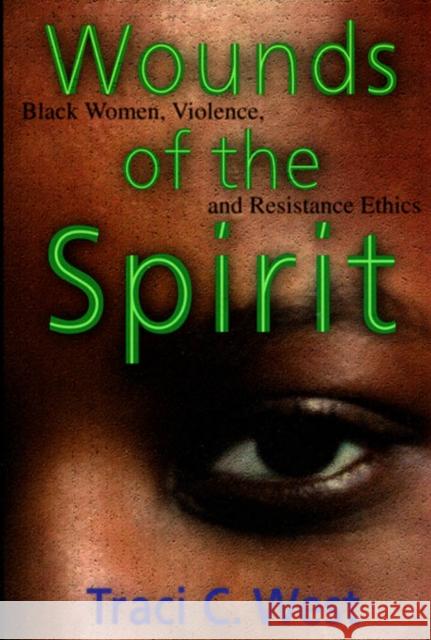 Wounds of the Spirit: Black Women, Violence, and Resistance Ethics