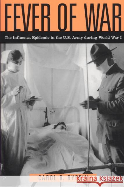 Fever of War: The Influenza Epidemic in the U.S. Army During World War I