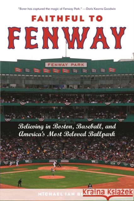 Faithful to Fenway: Believing in Boston, Baseball, and Americaas Most Beloved Ballpark