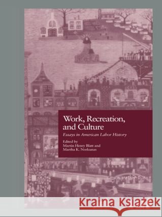 Work, Recreation, and Culture: Essays in American Labor History