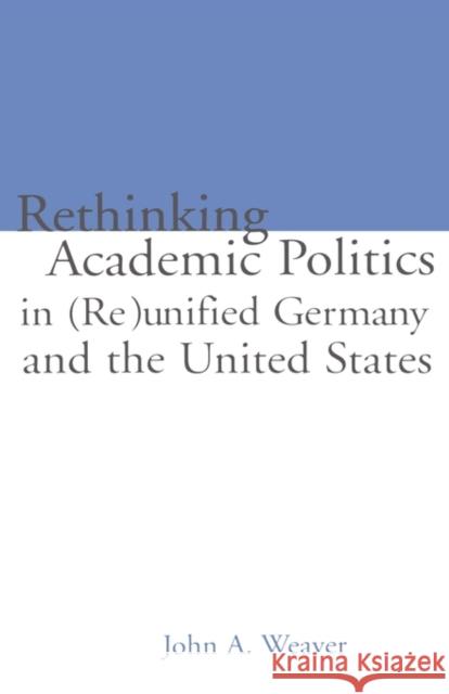 Re-Thinking Academic Politics in (Re)Unified Germany and the United States: Comparative Academic Politics & the Case of East German Historians