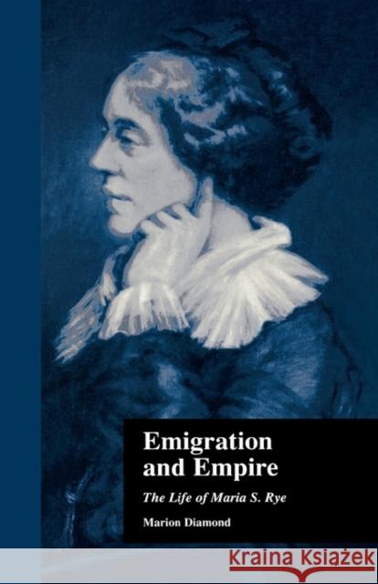 Emigration and Empire: The Life of Maria S. Rye