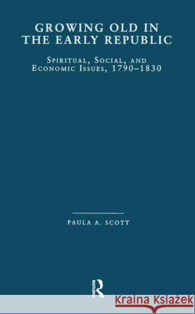 Growing Old in the Early Republic: Spiritual, Social, and Economic Issues, 1790-1830