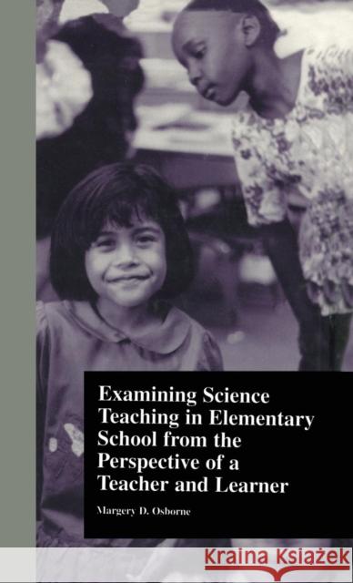 Examining Science Teaching in Elementary School from the Perspective of a Teacher and Learner