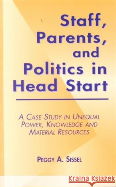 Staff, Parents and Politics in Head Start: A Case Study in Unequal Power, Knowledge and Material Resources