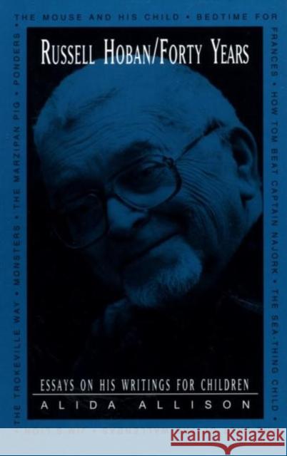 Russell Hoban/Forty Years: Essays on His Writings for Children