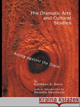 The Dramatic Arts and Cultural Studies: Educating Against the Grain