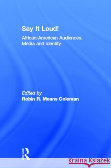 Say It Loud! : African American Audiences, Media and Identity