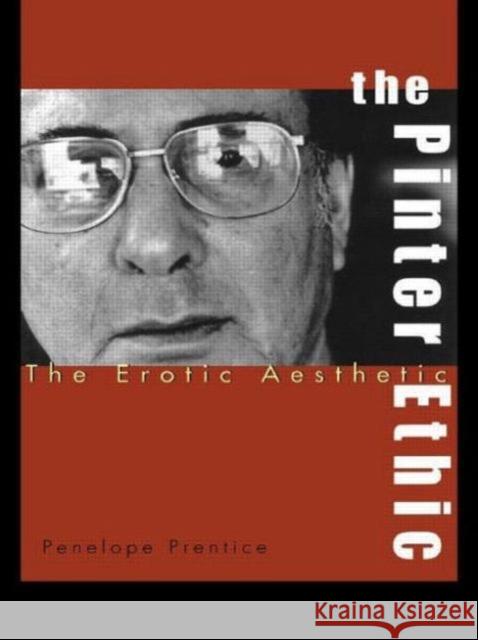 The Pinter Ethic : The Erotic Aesthetic