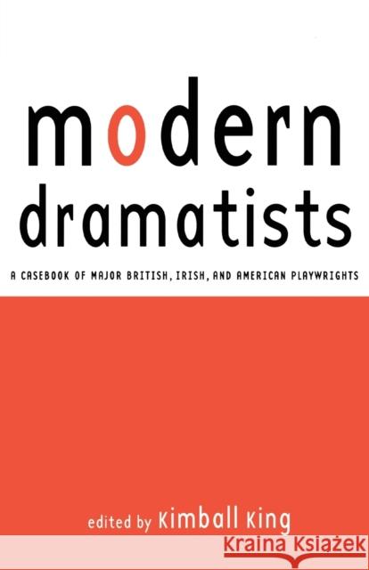 Modern Dramatists: A Casebook of Major British, Irish, and American Playwrights