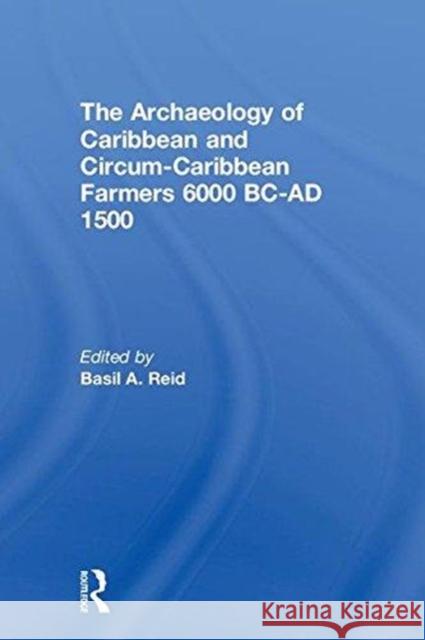 The Archaeology of Caribbean and Circum-Caribbean Farmers (6000 BC - Ad 1500)