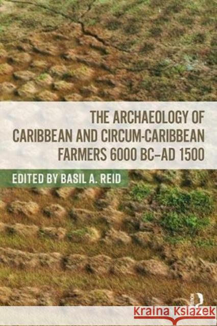 The Archaeology of Caribbean and Circum-Caribbean Farmers (6000 BC - Ad 1500)