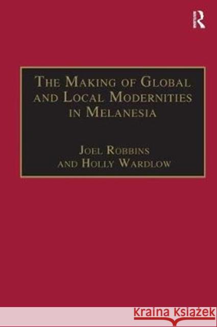 The Making of Global and Local Modernities in Melanesia: Humiliation, Transformation and the Nature of Cultural Change