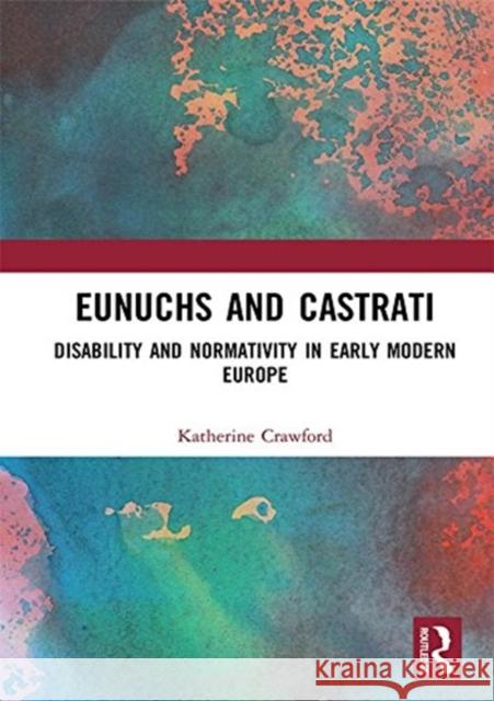 Eunuchs and Castrati: Disability and Normativity in Early Modern Europe