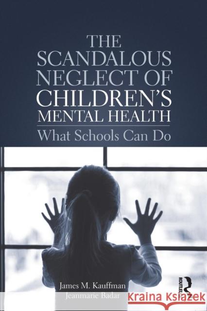 The Scandalous Neglect of Children's Mental Health: What Schools Can Do