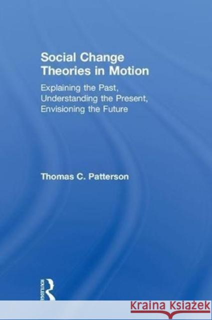 Social Change Theories in Motion: Explaining the Past, Understanding the Present, Envisioning the Future