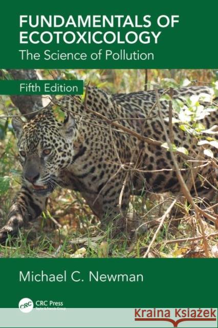 Fundamentals of Ecotoxicology: The Science of Pollution, Fifth Edition