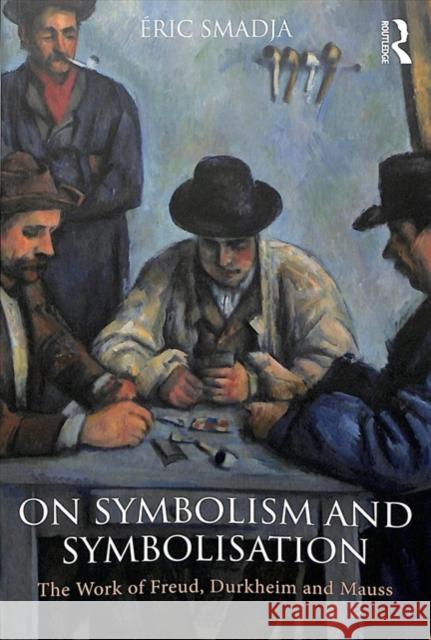 On Symbolism and Symbolisation: The Work of Freud, Durkheim and Mauss