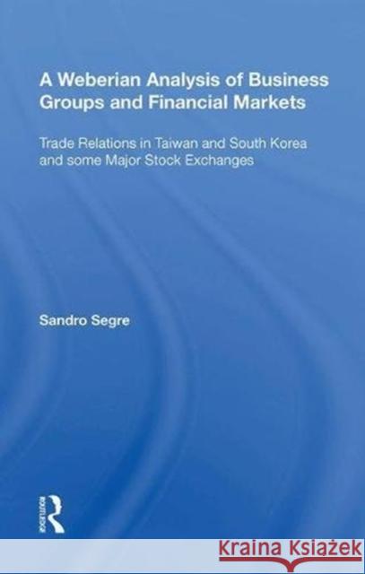 A Weberian Analysis of Business Groups and Financial Markets: Trade Relations in Taiwan and Korea and Some Major Stock Exchanges