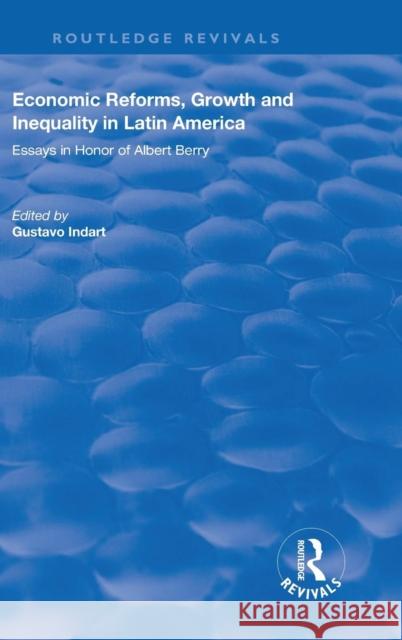 Economic Reforms, Growth and Inequality in Latin America: Essays in Honor of Albert Berry