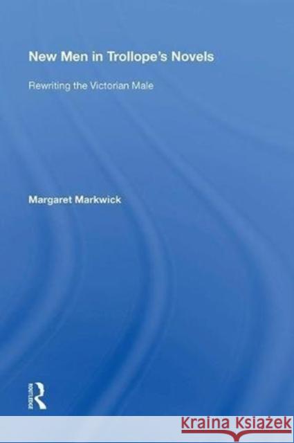 New Men in Trollope's Novels: Rewriting the Victorian Male