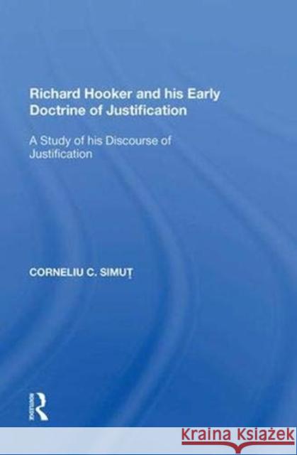Richard Hooker and His Early Doctrine of Justification: A Study of His Discourse of Justification