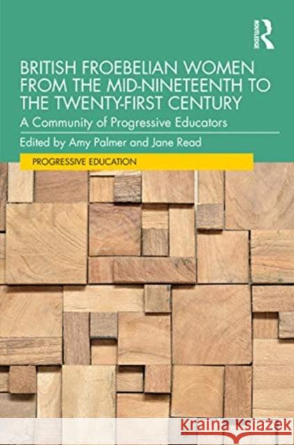 British Froebelian Women from the Mid-Nineteenth to the Twenty-First Century: A Community of Progressive Educators