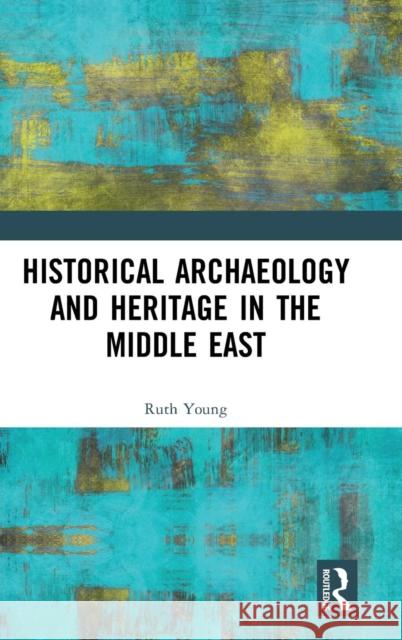 Historical Archaeology and Heritage in the Middle East