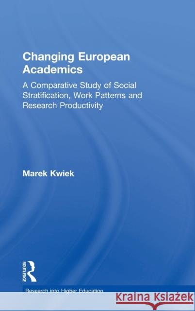 Changing European Academics: A Comparative Study of Social Stratification, Work Patterns and Research Productivity