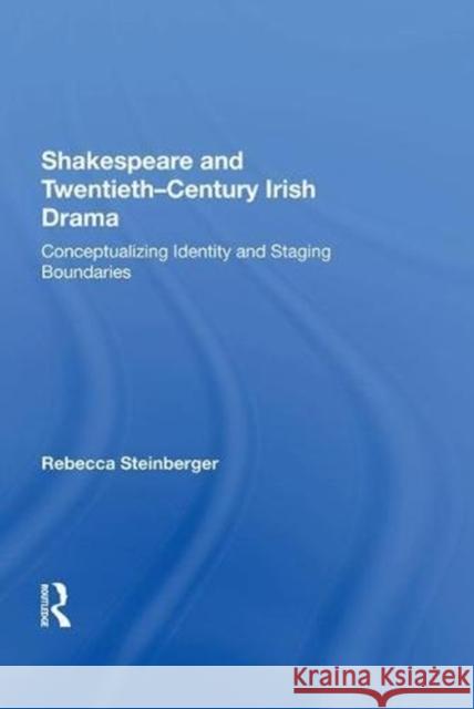 Shakespeare and Twentieth-Century Irish Drama: Conceptualizing Identity and Staging Boundaries