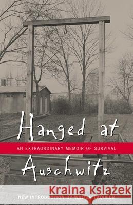 Hanged at Auschwitz: An Extraordinary Memoir of Survival