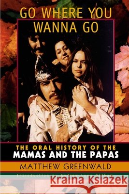 Go Where You Wanna Go: The Oral History of The Mamas and The Papas