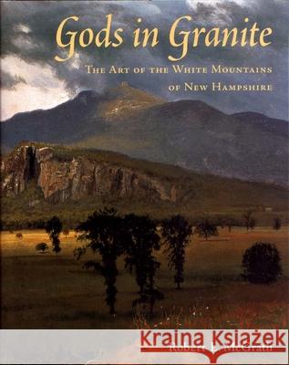 Gods in Granite: The Art of the White Mountains of New Hampshire