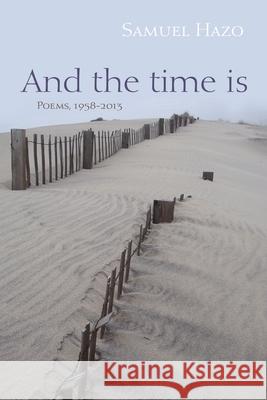 And the Time Is: Poems, 1958-2013