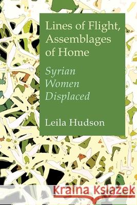 Lines of Flight, Assemblages of Home: Syrian Women Displaced