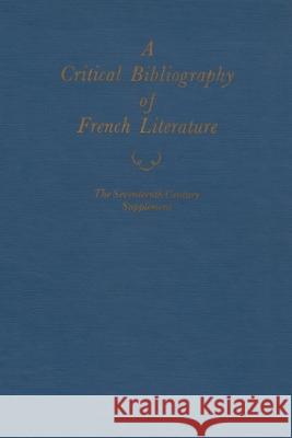 A Critical Bibliography of French Literature: Volume III A: The Seventeenth Century Supplement