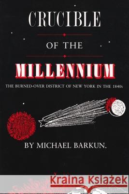 Crucible of the Millennium: The Burned-Over District of New York in the 1840s