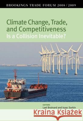 Climate Change, Trade, and Competitiveness: Is a Collision Inevitable?: Brookings Trade Forum 2008/2009