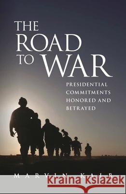 The Road to War: Presidential Commitments Honored and Betrayed