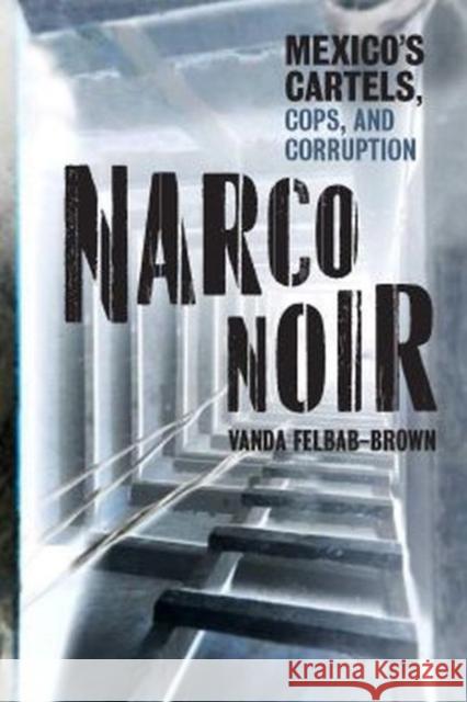 Narco Noir: Mexico's Cartels, Cops, and Corruption