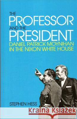 The Professor and the President: Daniel Patrick Moynihan in the Nixon White House