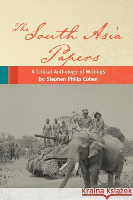 The South Asia Papers: A Critical Anthology of Writings by Stephen Philip Cohen