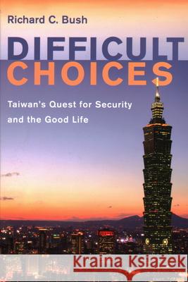 Difficult Choices: Taiwan's Quest for Security and the Good Life