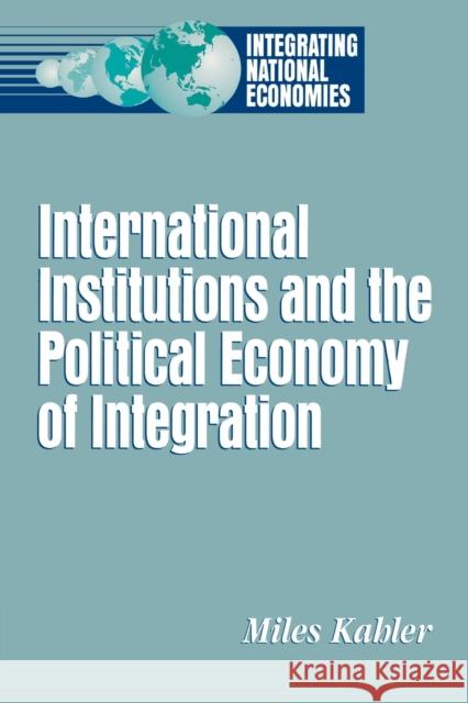 International Institutions and the Political Economy of Integration