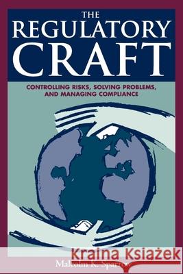 The Regulatory Craft: Controlling Risks, Solving Problems, and Managing Compliance