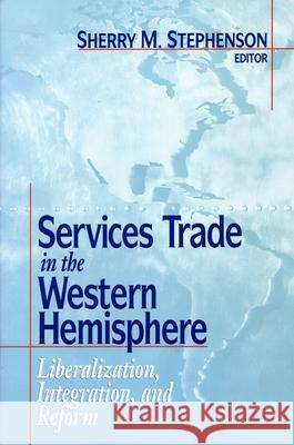 Services Trade in the Western Hemisphere: Liberalization, Integration, and Reform